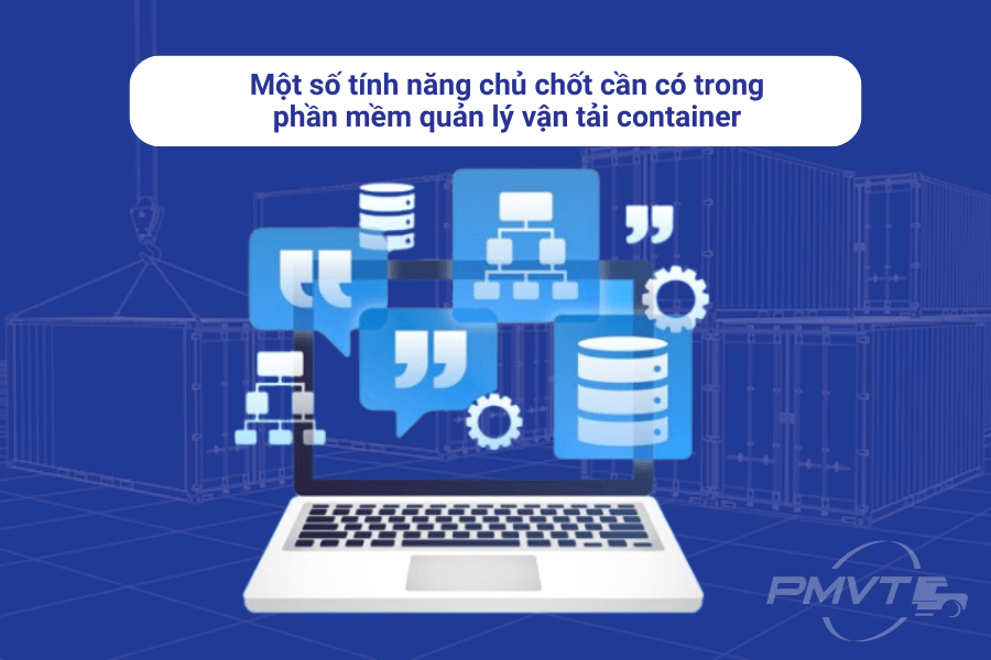 Một số tính năng chủ chốt cần có trong phần mềm quản lý vận tải container