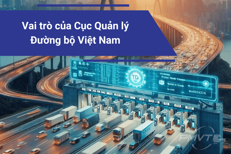Vai trò của Cục Quản lý Đường bộ Việt Nam