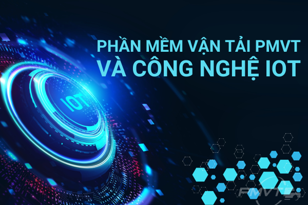PMVT Phần Mềm Vận Tải Và Công Nghệ IoT