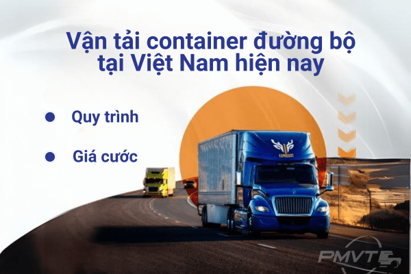 Vận tải container đường bộ| Quy trình và giá cước vận tải container tại Việt Nam hiện nay