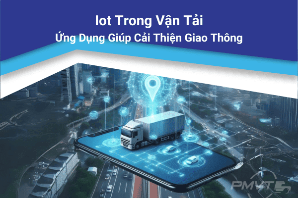 Iot Trong Vận Tải: Ứng Dụng Giúp Cải Thiện Giao Thông